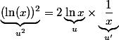 \underbrace{(\ln (x))^2}_{u^2}=2\underbrace{\ln x}_u \times \underbrace{\dfrac{1}{x}}_{u'}
